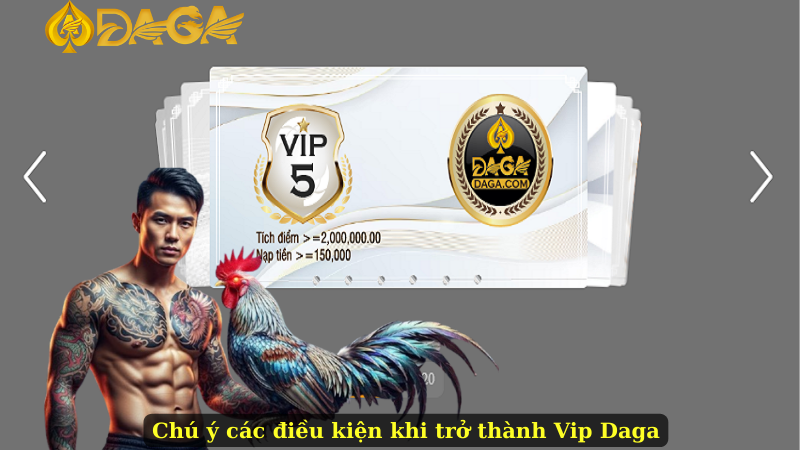 Chú ý các điều kiện khi trở thành Vip Daga