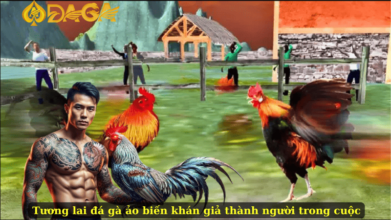 Tương lai đá gà ảo biến khán giả thành người trong cuộc