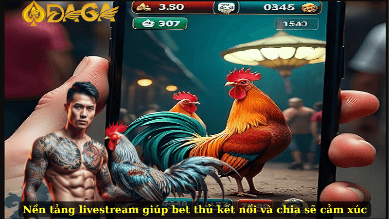 Nền tảng livestream giúp bet thủ kết nối và chia sẻ cảm xúc